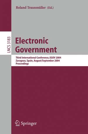 Electronic Government: Third International Conference, EGOV 2004, Zaragoza, Spain, August 30-September 3, 2004, Proceedings de Roland Traunmüller