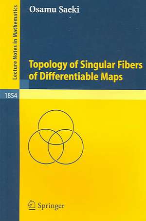 Topology of Singular Fibers of Differentiable Maps de Osamu Saeki