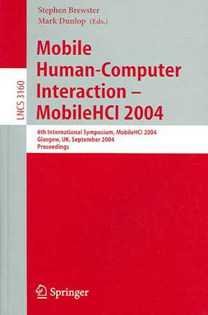 Mobile Human-Computer Interaction - Mobile HCI 2004: 6th International Symposium, Glasgow, UK, September 13-16, 2004, Proceedings de Stephen Brewster