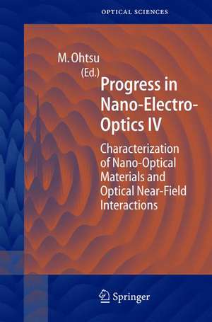 Progress in Nano-Electro Optics IV: Characterization of Nano-Optical Materials and Optical Near-Field Interactions de Motoichi Ohtsu