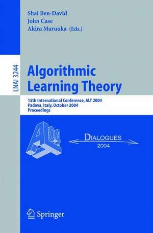 Algorithmic Learning Theory: 15th International Conference, ALT 2004, Padova, Italy, October 2-5, 2004. Proceedings de Shai Ben David