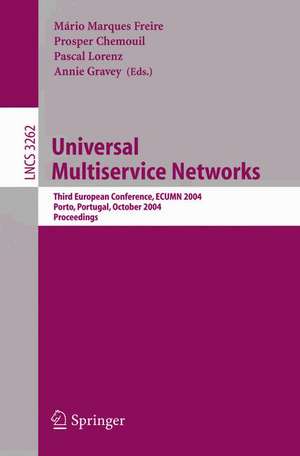 Universal Multiservice Networks: Third European Conference, ECUMN 2004, Porto, Portugal, October 25-27. 2004, Proceedings de Mário Marques Freire