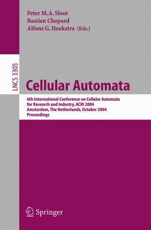 Cellular Automata: 6th International Conference on Cellular Automata for Research and Industry, ACRI 2004, Amsterdam, The Netherlands, October 25-28, 2004. Proceedings de Peter M.A. Sloot