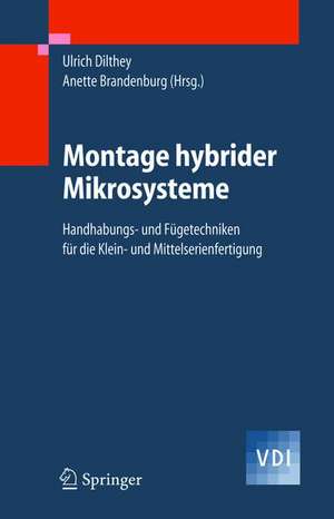 Montage hybrider Mikrosysteme: Handhabungs- und Fügetechniken für die Klein- und Mittelserienfertigung de Ulrich Dilthey