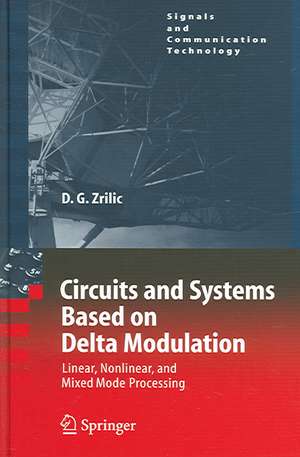 Circuits and Systems Based on Delta Modulation: Linear, Nonlinear and Mixed Mode Processing de Djuro G. Zrilic