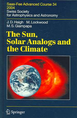 The Sun, Solar Analogs and the Climate: Saas-Fee Advanced Course 34, 2004. Swiss Society for Astrophysics and Astronomy de Joanna Dorothy Haigh