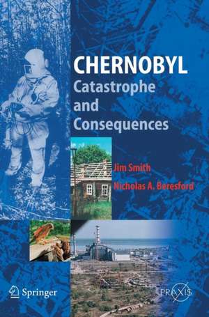 Chernobyl: Catastrophe and Consequences de Jim Smith