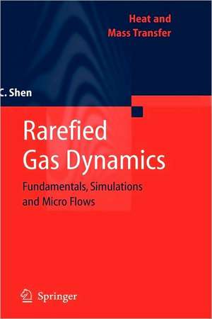 Rarefied Gas Dynamics: Fundamentals, Simulations and Micro Flows de Ching Shen