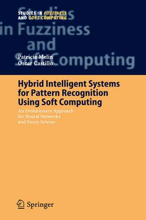 Hybrid Intelligent Systems for Pattern Recognition Using Soft Computing: An Evolutionary Approach for Neural Networks and Fuzzy Systems de Patricia Melin