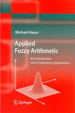 Applied Fuzzy Arithmetic: An Introduction with Engineering Applications de Michael Hanss