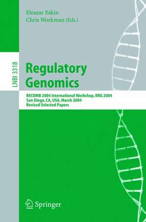 Regulatory Genomics: RECOMB 2004 International Workshop, RRG 2004, San Diego, CA, USA, March 26-27, 2004, Revised Selected Papers de Eleazar Eskin