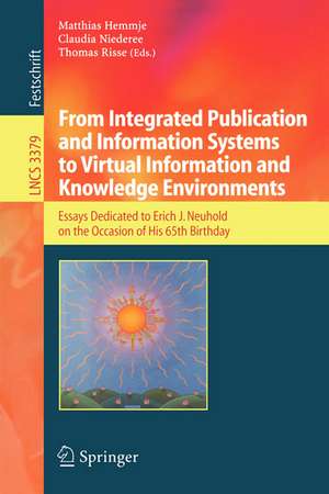 From Integrated Publication and Information Systems to Information and Knowledge Environments: Essays Dedicated to Erich J. Neuhold on the Occasion of His 65th Birthday de Matthias Hemmje