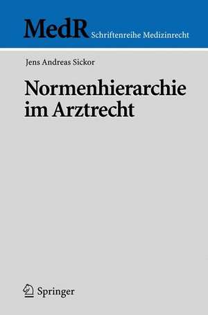 Normenhierarchie im Arztrecht de Jens Andreas Sickor