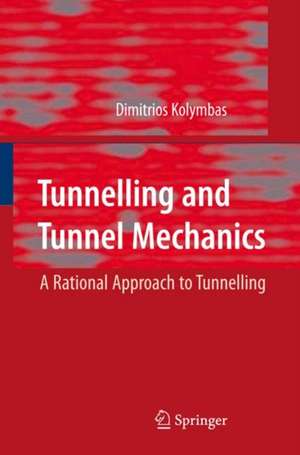 Tunnelling and Tunnel Mechanics: A Rational Approach to Tunnelling de Dimitrios Kolymbas