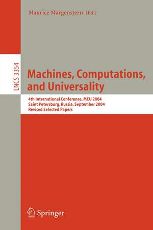 Machines, Computations, and Universality: 4th International Conference, MCU 2004, Saint Petersburg, Russia, September 21-24, 2004, Revised Selected Papers de Maurice Margenstern