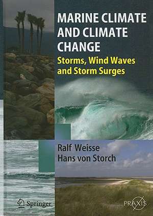 Marine Climate and Climate Change: Storms, Wind Waves and Storm Surges de Ralf Weisse