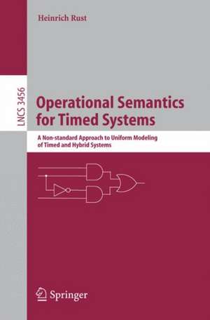 Operational Semantics for Timed Systems: A Non-standard Approach to Uniform Modeling of Timed and Hybrid Systems de Heinrich Rust