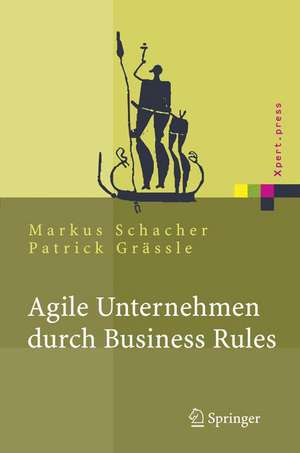 Agile Unternehmen durch Business Rules: Der Business Rules Ansatz de Markus Schacher