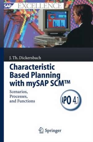 Characteristic Based Planning with mySAP SCM™: Scenarios, Processes, and Functions de Jörg Thomas Dickersbach