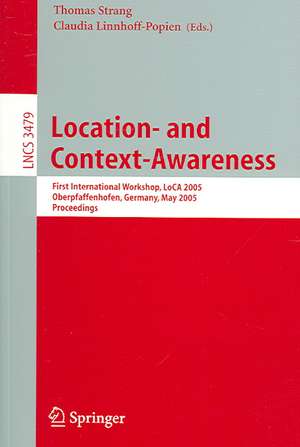 Location- and Context-Awareness: First International Workshop, LoCA 2005, Oberpfaffenhofen, Germany, May 12-13, 2005, Proceedings de Thomas Strang