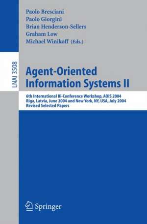 Agent-Oriented Information Systems II: 6th International Bi-Conference Workshop, AOIS 2004, Riga, Latvia, June 8, 2004 and New York, NY, USA, July 20, 2004, Revised Selected Papers de Paolo Bresciani