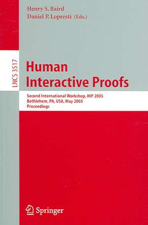 Human Interactive Proofs: Second International Workshop, HIP 2005, Bethlehem, PA, USA, May 19-20, 2005, Proceedings de Henry S. Baird