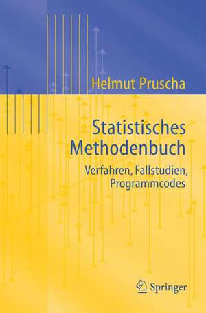 Statistisches Methodenbuch: Verfahren, Fallstudien, Programmcodes de Helmut Pruscha