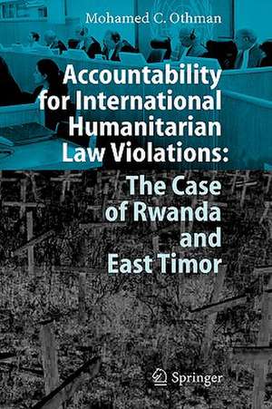 Accountability for International Humanitarian Law Violations: The Case of Rwanda and East Timor de Mohamed Othman