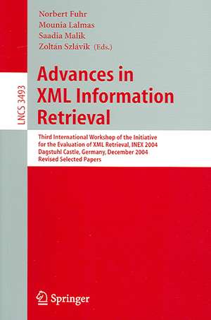 Advances in XML Information Retrieval: Third International Workshop of the Initiative for the Evaluation of XML Retrieval, INEX 2004, Dagstuhl Castle, Germany, December 6-8, 2004 de Norbert Fuhr