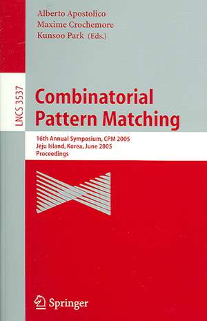 Combinatorial Pattern Matching: 16th Annual Symposium, CPM 2005, Jeju Island, Korea, June 19-22, 2005, Proceedings de Alberto Apostolico