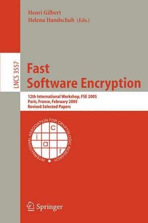 Fast Software Encryption: 12th International Workshop, FSE 2005, Paris, France, February 21-23, 2005, Revised Selected Papers de Henri Gilbert