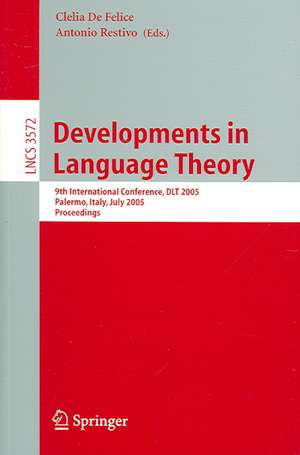 Developments in Language Theory: 9th International Conference, DLT 2005, Palermo, Italy, July 4-8, 2005, Proceedings de Clelia De Felice