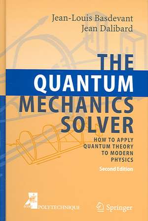 The Quantum Mechanics Solver: How to Apply Quantum Theory to Modern Physics de Jean-Louis Basdevant