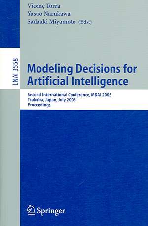 Modeling Decisions for Artificial Intelligence: Second International Conference, MDAI 2005, Tsukuba, Japan, July 25-27, 2005, Proceedings de Yasuo Narukawa