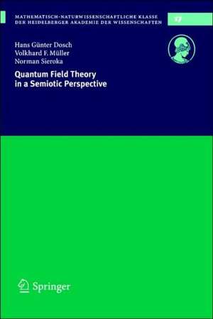 Quantum Field Theory in a Semiotic Perspective de Hans Günter Dosch