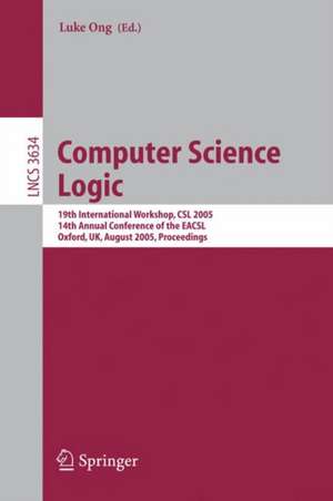 Computer Science Logic: 19th International Workshop, CSL 2005, 14th Annual Conference of the EACSL, Oxford, UK, August 22-25, 2005, Proceedings de Luke Ong