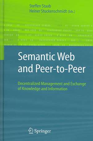 Semantic Web and Peer-to-Peer: Decentralized Management and Exchange of Knowledge and Information de Steffen Staab