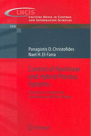 Control of Nonlinear and Hybrid Process Systems: Designs for Uncertainty, Constraints and Time-Delays de Panagiotis D. Christofides