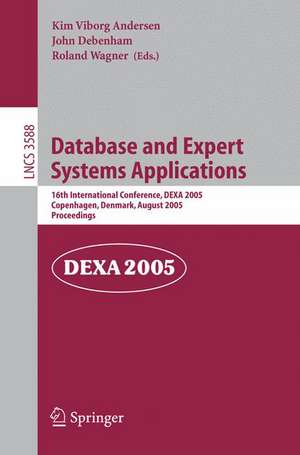 Database and Expert Systems Applications: 16th International Conference, DEXA 2005, Copenhagen, Denmark, August 22-26, 2005, Proceedings de Kim V. Andersen