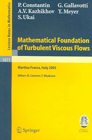 Mathematical Foundation of Turbulent Viscous Flows: Lectures given at the C.I.M.E. Summer School held in Martina Franca, Italy, September 1-5, 2003 de Peter Constantin