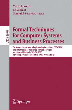 Formal Techniques for Computer Systems and Business Processes: European Performance Engineering Workshop, EPEW 2005 and International Workshop on Web Services and Formal Methods, WS-FM 2005, Versailles, France, September 1-3, 2005, Proceedings de Mario Bravetti