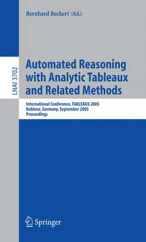 Automated Reasoning with Analytic Tableaux and Related Methods: International Conference, TABLEAUX 2005, Koblenz, Germany, September 14-17, 2005, Proceedings de Bernhard Beckert