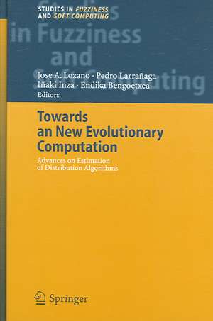 Towards a New Evolutionary Computation: Advances on Estimation of Distribution Algorithms de Jose A. Lozano