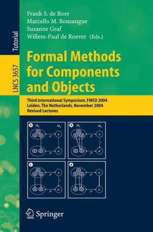 Formal Methods for Components and Objects: Third International Symposium, FMCO 2004, Leiden, The Netherlands, November 2-5, 2004, Revised Lectures de Frank S. de Boer