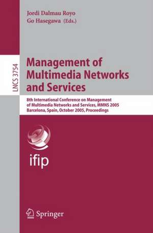 Management of Multimedia Networks and Services: 8th International Conference on Management of Multimedia Networks and Services, MMNS 2005, Barcelona, Spain, October 24-26, 2005, Proceedings de Jordi Dalmau Royo