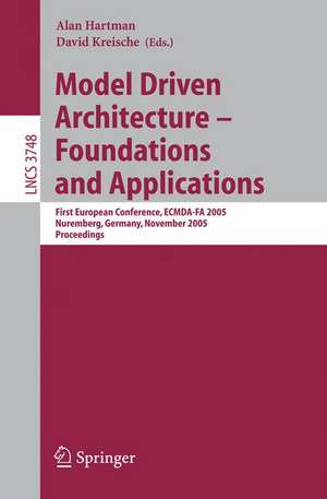 Model Driven Architecture - Foundations and Applications: First European Conference, ECMDA-FA 2005, Nuremberg, Germany, November 7-10, 2005, Proceedings de Alan Hartman