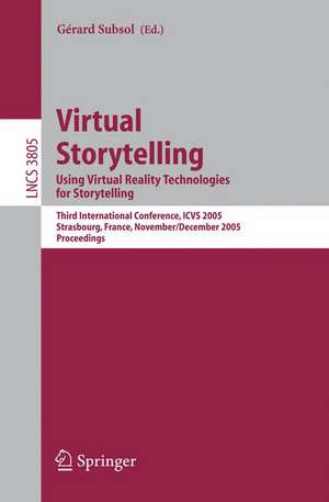 Virtual Storytelling. Using Virtual Reality Technologies for Storytelling: Third International Conference, VS 2005, Strasbourg, France, November 30-December 2, 2005, Proceedings de Gérard Subsol