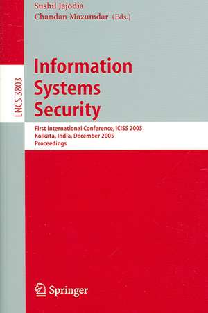 Information Systems Security: First International conference, ICISS 2005, Kolkata, India, December 19-21, 2005, Proceedings de Sushil Jajodia