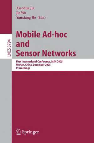 Mobile Ad-hoc and Sensor Networks: First International Conference, MSN 2005, Wuhan, China, December 13-15, 2005, Proceedings de Xiaohua Jia