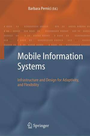 Mobile Information Systems: Infrastructure and Design for Adaptivity and Flexibility de Barbara Pernici